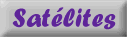 Sat&eacute;lites
